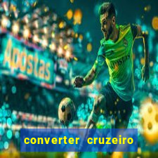 converter cruzeiro para real